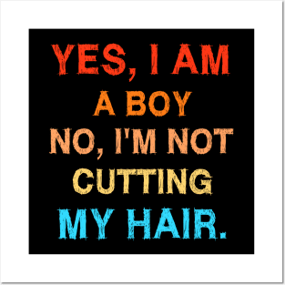 Yes I Am A Boy No I'm Not Cutting My Hair Posters and Art